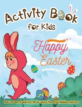 Paperback Activity Book for Kids - Happy Easter: Dot to Dot, Coloring, Draw using the Grid, Hidden picture Book