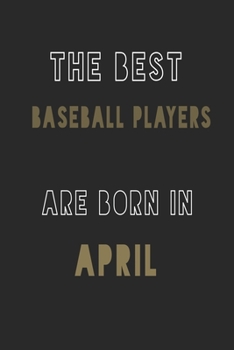 The Best Baseball players are Born in April journal: 6*9 Lined Diary Notebook, Journal or Planner and Gift with 120 pages