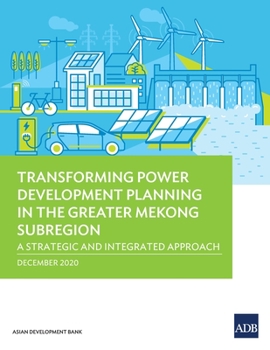 Paperback Transforming Power Development Planning in the Greater Mekong Subregion: A Strategic and Integrated Approach Book