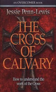 Paperback The Cross of Calvary: How to Understand the Work of the Cross Book