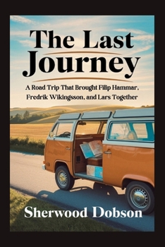 Paperback The Last Journey: A Road Trip That Brought Filip Hammar, Fredrik Wikingsson, and Lars Together Book