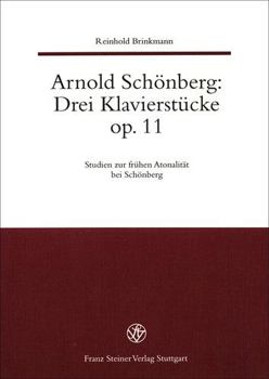 Arnold Schonberg: : Drei Klavierstuecke Op. 11. Studien Zur Fruehen Atonalitaet Bei Schoenberg