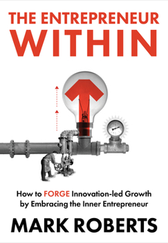 Hardcover The Entrepreneur Within: How to Forge Innovation-Led Growth by Embracing the Inner Entrepreneur Book