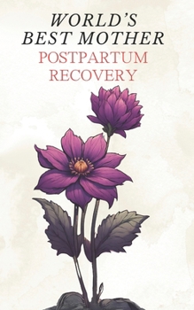 Paperback World's Best Mother: Postpartum Recovery - Simple Self Help Tips for New Mom Overcoming Depression after Childbirth Newborn Baby Health and Book