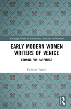 Hardcover Early Modern Women Writers of Venice: Looking for Happiness Book