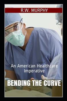 Paperback Bending the Curve: An American Healthcare Imperative Book