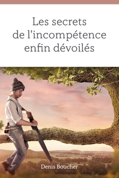 Paperback Les secrets de l'incompétence enfin dévoilés [French] Book