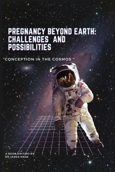 Pregnancy beyond Earth: Challenges and Possibilities: "Conception in the Cosmos"