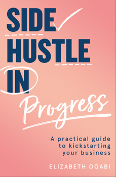 Paperback Side Hustle in Progress: A Practical Guide to Kickstarting Your Business Book