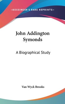 Hardcover John Addington Symonds: A Biographical Study Book