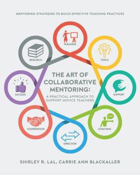 The Art of Collaborative Mentoring - A Practical Approach to Support Novice Teachers: Mentoring strategies to build effective teaching practices