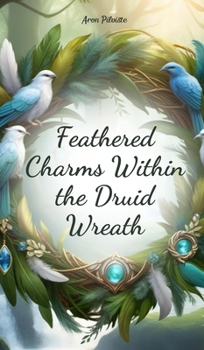 Hardcover Feathered Charms Within the Druid Wreath Book