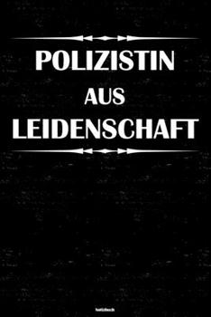 Polizistin aus Leidenschaft Notizbuch: Polizistin Journal DIN A5 liniert 120 Seiten Geschenk (German Edition)