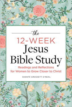 Paperback The 12-Week Jesus Bible Study: Readings and Reflections for Women to Grow Closer to Christ Book