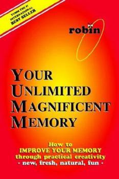Paperback Your Unlimited Magnificent Memory: How to Improve Your Memory through Practical Creativity - New, Fresh, Natural, Fun - Book