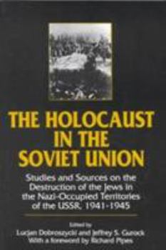 Paperback The Holocaust in the Soviet Union: Studies and Sources on the Destruction of the Jews in the Nazi-Occupied Territories of the Ussr, 1941-45 Book