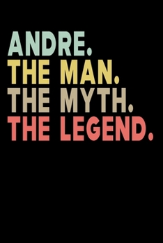 Paperback Andre The Man The Myth The Legend: Personalized Notebook Journal, College Ruled, Lined, 6 x 9 inches, 100 Pages Personal Notebook, Composition Noteboo Book