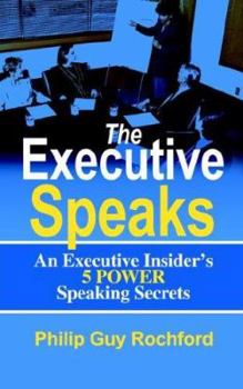 Paperback The Executive Speaks: An Executive Insider's 5 Power Speaking Secrets Book