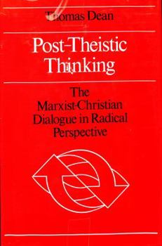 Hardcover Post-Theistic Thinking: The Marxist-Christian Dialogue in Radical Perspective Book