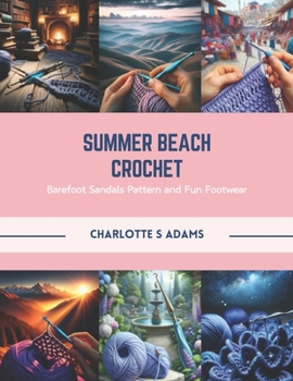 Paperback Summer Beach Crochet: Barefoot Sandals Pattern and Fun Footwear Book