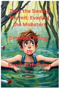 Zook the Swamp Hermit: Evading the Mobsters Omnibus Trilogy