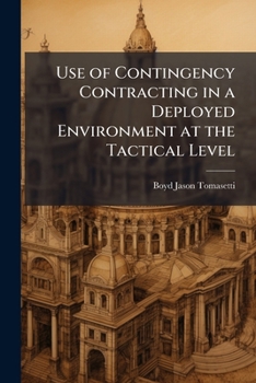 Paperback Use of Contingency Contracting in a Deployed Environment at the Tactical Level Book