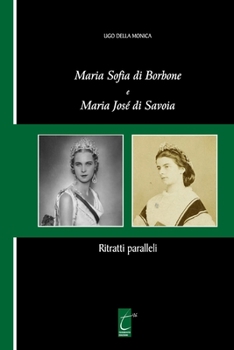 Paperback Maria Sofia di Borbone e Maria José di Savoia: Ritratti paralleli [Italian] Book