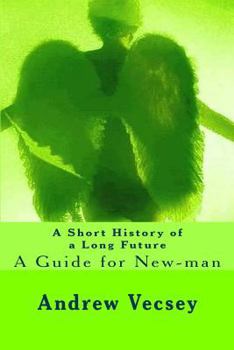 Paperback A Short History of a Long Future: A Guide for New-man Book
