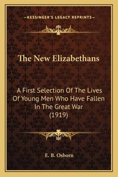 Paperback The New Elizabethans: A First Selection Of The Lives Of Young Men Who Have Fallen In The Great War (1919) Book