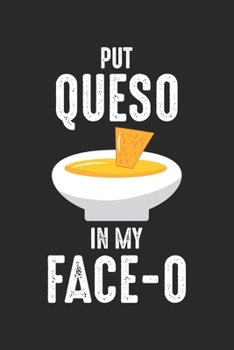 Paperback Put Queso In My Face-o: Chile Con Queso Mexican Food Joke Notebook 6x9 Inches 120 lined pages for notes Notebook 6x9 Inches - 120 lined pages Book
