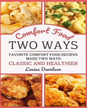 Comfort Food Two Ways ***black and White Edition***: Favorite Comfort Food Made Two Ways: Classic and Healthier
