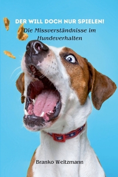 Paperback Der will doch nur spielen!: Die Missverständnisse im Hundeverhalten [German] Book