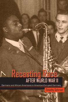 Recasting Race After World War II: Germans and African Americans in American-occupied Germany