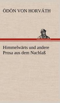 Hardcover Himmelwarts Und Andere Prosa Aus Dem Nachlass [German] Book