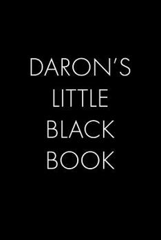 Daron's Little Black Book: The Perfect Dating Companion for a Handsome Man Named Daron. A secret place for names, phone numbers, and addresses.