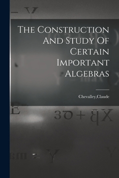 Paperback The Construction And Study Of Certain Important Algebras Book