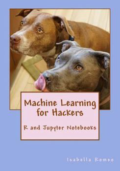 Paperback Machine Learning for Hackers: R and Jupyter Notebooks Book