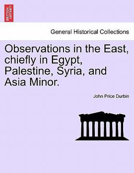 Paperback Observations in the East, chiefly in Egypt, Palestine, Syria, and Asia Minor. Book