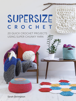 Paperback Supersize Crochet: 20 Quick Crochet Projects Using Super Chunky Yarn Book