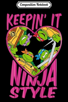 Composition Notebook: nage Mutant Ninja Turtles Keepin' It Ninja Style  Journal/Notebook Blank Lined Ruled 6x9 100 Pages