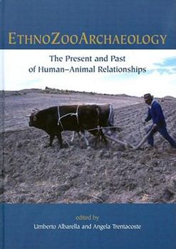 Hardcover Ethnozooarchaeology: The Present and Past of Human-Animal Relationships Book
