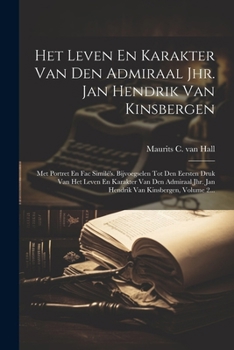 Paperback Het Leven En Karakter Van Den Admiraal Jhr. Jan Hendrik Van Kinsbergen: Met Portret En Fac Similé's. Bijvoegselen Tot Den Eersten Druk Van Het Leven E [Dutch] Book