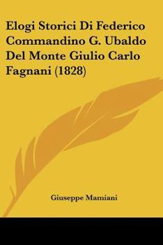 Paperback Elogi Storici Di Federico Commandino G. Ubaldo Del Monte Giulio Carlo Fagnani (1828) [Italian] Book