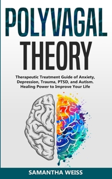 Paperback Polyvagal Theory: Therapeutic Treatment Guide of Anxiety, Depression, Trauma, PTSD, and Autism. Healing Power to Improve Your Life Book