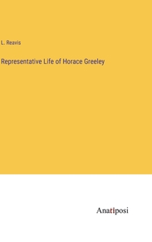 Hardcover Representative Life of Horace Greeley Book