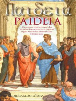 Paperback Paideia: Un Proceso Educativo Para Las Virtudes Dianoeticas En El Hombre Segun Aristoteles Desde La Etica Nicomaquea [Spanish] Book