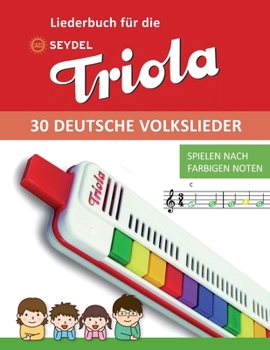 Liederbuch für die Seydel Triola - 30 deutsche Volkslieder: Spielen nach farbigen Noten (Liederbücher für die Seydel Triola Blasharmonika) (German Edition)
