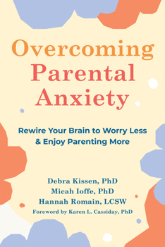 Paperback Overcoming Parental Anxiety: Rewire Your Brain to Worry Less and Enjoy Parenting More Book