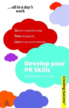 Paperback Develop Your PR Skills: Get the Competitive Edge, Think Strategically, Learn to Use Social Networks Book
