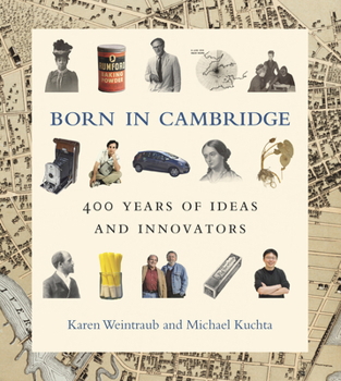 Hardcover Born in Cambridge: 400 Years of Ideas and Innovators Book